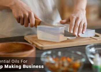 7 Essential Oils For Soap Making Business