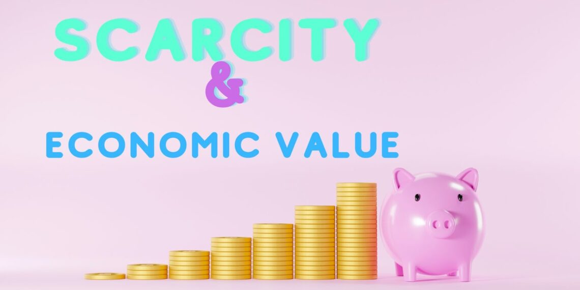 how does scarcity determine the economic value of an item?